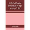 A Critical And Exegetical Commentary On The Gospel According To St. Mark