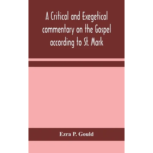 A Critical And Exegetical Commentary On The Gospel According To St. Mark