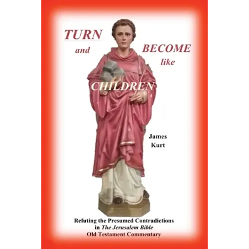 "TURN and Become like Children": Refuting the Presumed Contradictions in the Jerusalem Bible Old Testament Commentary