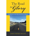 The Road to Glory: Meditations on the Way from Here to Heaven