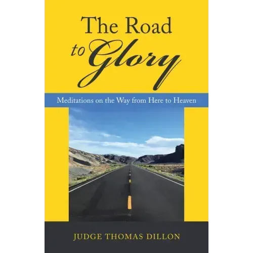 The Road to Glory: Meditations on the Way from Here to Heaven