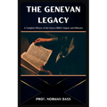The Genevan Legacy: A Complete History of the Geneva Bible's Impact and Influence