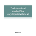 The International standard Bible encyclopedia (Volume V)