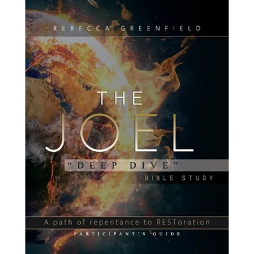 The Joel "Deep Dive" Bible Study: A Path of Repentance to RESToration Participant's Guide
