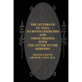 The Letters of St. Paul to Seven Churches and Three Friends with the Letter to t