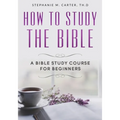How To Study the Bible: A Bible Study Course for Beginners