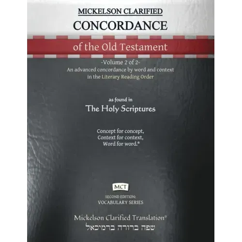 Mickelson Clarified Concordance of the Old Testament, MCT: -Volume 2 of 2- An advanced concordance by word and context in the Literary Reading Order
