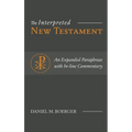 The Interpreted New Testament: An Expanded Paraphrase with In-line Commentary