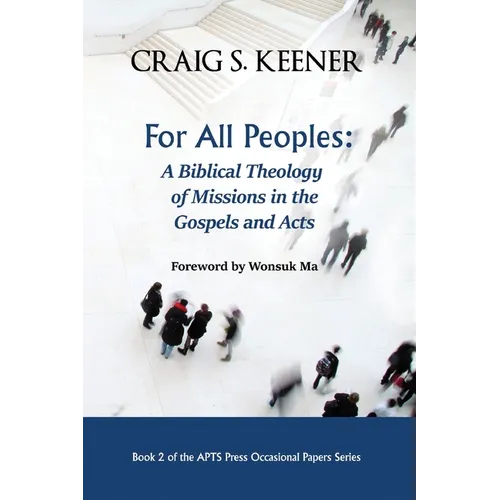 For All Peoples: A Biblical Theology of Missions in the Gospels and Acts