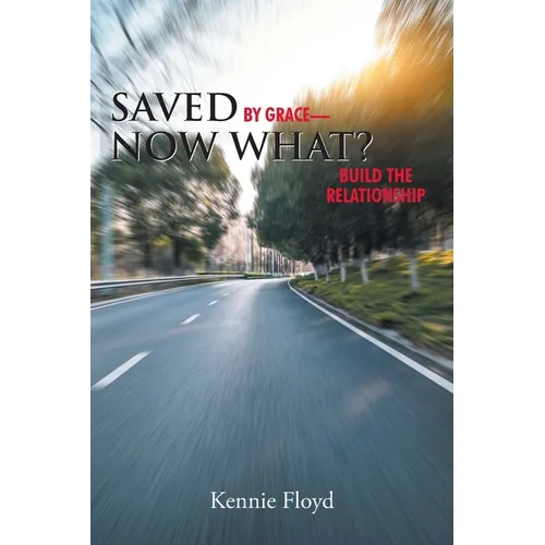 Saved by Grace-Now What?: Build the Relationship