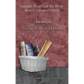 Israel... Through the Book of Numbers - Expanded Edition: Synchronizing the Bible, Enoch, Jasher, and Jubilees