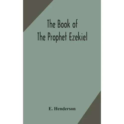 The book of the prophet Ezekiel: translated from the original Hebrew: with a commentary, critical, philological, and exegetical