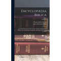 Encyclopædia Biblica: A Critical Dictionary of the Literary, Political and Religious History, the Archæology, Geography, and Natural History