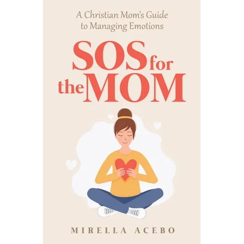 SOS for the MOM: A Christian Mom's Guide to Managing Emotions