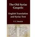 The Old Syriac Gospels - English Translation and Syriac Text: Includes introduction and variant readings from the Sinaiticus Syriac manuscript