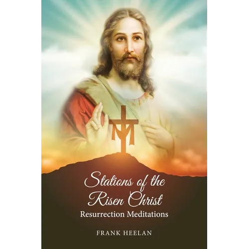 Stations of the Risen Christ: Resurrection Meditations