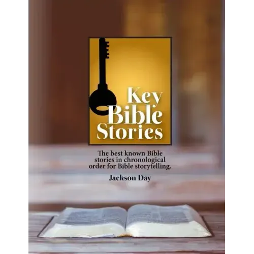 Key Bible Stories: The Best Known Bible Stories in Chronological Order for Bible Storytelling