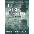 The Matrix of Destiny: God's Seven Progressive Revelations: A Practical Guide for Victorious and Abundant Living