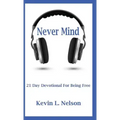 Never Mind: 21 Day Devotional to Being Free