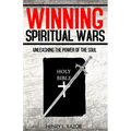 Winning Spiritual Wars: Unleashing the Power of the Soul!