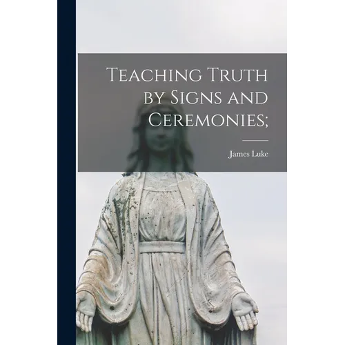 Teaching Truth by Signs and Ceremonies;