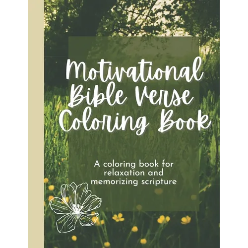 Motivational Bible Verse Coloring Book: A Flower-Themed Coloring Book For Relaxation And Memorizing Scripture