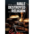 How the Bible Destroyed My Religion