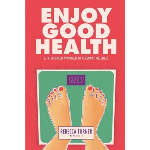 Enjoy Good Health: A Faith-Based Approach to Personal Wellness