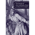 The Passion of Our Lord Jesus Christ According to the Four Evangelists