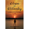 Religion or Relationship: Living with the Holy Spirit