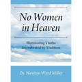 No Women in Heaven: Illuminating Truths Intenebrated by Tradition