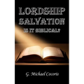 Lordship Salvation: Is it Biblical?: Is it biblical?
