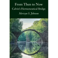 From Then To Now: Calvin's Hermeneutical Bridge