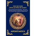 The Second Apocalypse of James: The Ancient Gnostic Revelation - The Secret Teachings of Christ, the Martyrdom of James the Just, and the Path to Spir
