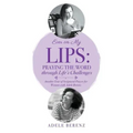 Ever on My Lips: Praying the Word through Life's Challenges: Another Year of Scriptural Prayer for Women with Adele Berenz
