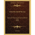 Christ The End Of The Law: Being The Preface To The Geneva Bible Of 1550 (1850)