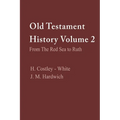 Old Testament History Volume 2: From the Red Sea to Ruth: From the Red Sea to Ruth