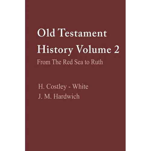 Old Testament History Volume 2: From the Red Sea to Ruth: From the Red Sea to Ruth