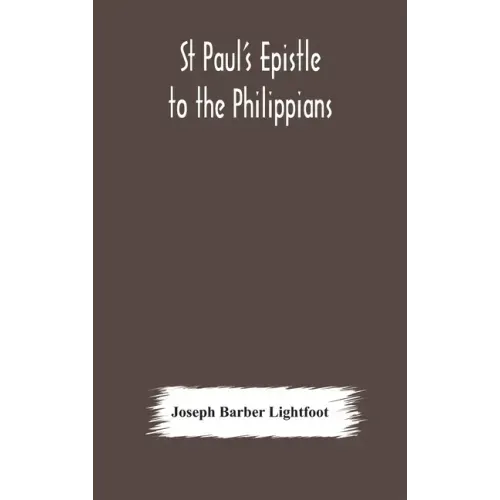 St Paul's epistle to the Philippians: a revised text with introduction, notes, and dissertations