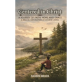Centered in Christ: A Journey of Faith, Hope, And Grace