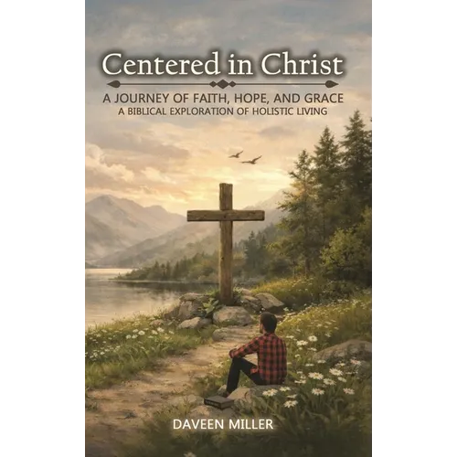 Centered in Christ: A Journey of Faith, Hope, And Grace