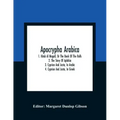 Apocrypha Arabica; 1. Kitab Al Magall, Or The Book Of The Rolls 2. The Story Of Aphikia 3. Cyprian And Justa, In Arabic 4. Cyprian And Justa, In Greek