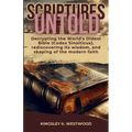 Scriptures Untold: Decrypting the World's Oldest Bible (Codex Sinaiticus), rediscovering its wisdom, and shaping of the modern faith