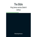The Bible, King James version, Book 6; Joshua