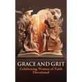 Grace and Grit Celebrating Women of Faith Devotional