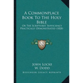 A Commonplace Book To The Holy Bible: Or The Scriptures' Sufficiency Practically Demonstrated (1828)