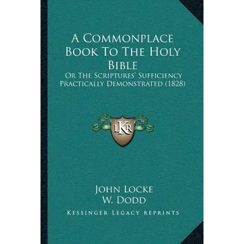 A Commonplace Book To The Holy Bible: Or The Scriptures' Sufficiency Practically Demonstrated (1828)