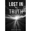 Lost in the Truth: A Journey to an Authentic Life