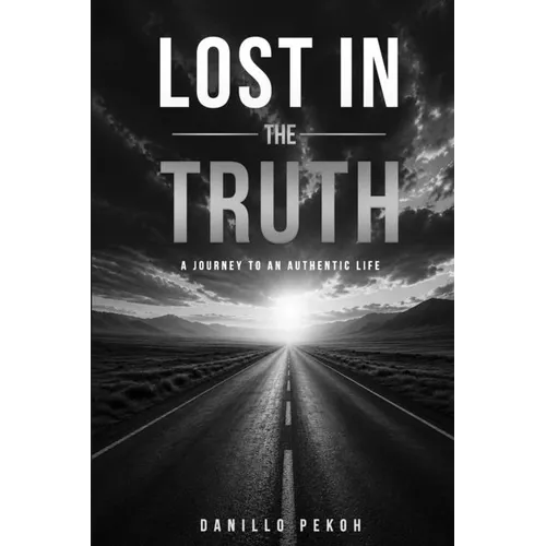 Lost in the Truth: A Journey to an Authentic Life