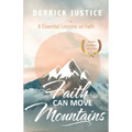 Faith Can Move Mountains: 8 Essential Lessons on Faith